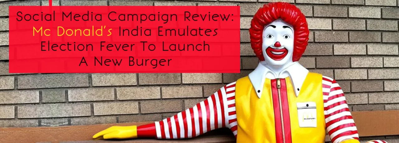 Social Media Campaign Review: Mc Donald’s India Emulates Election Fever To Launch A New Burger