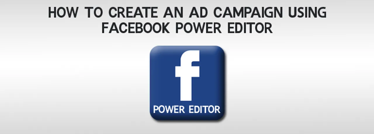 [Video Walkthrough] How To Create An Ad Campaign Using Facebook Power Editor