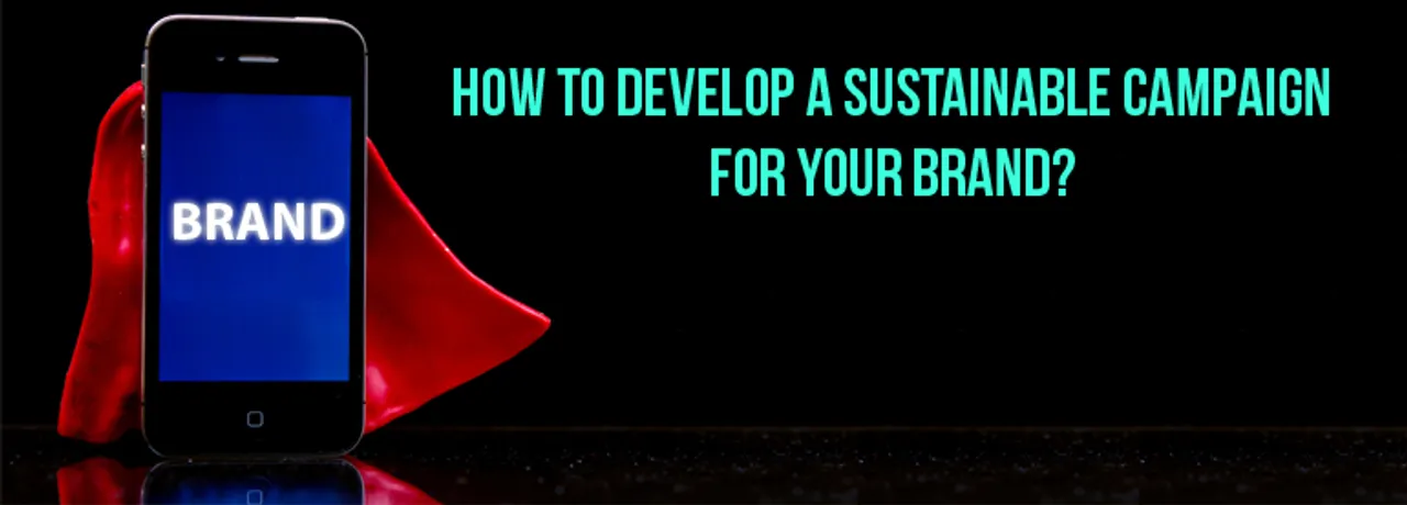 How To Develop A Sustainable Campaign For Your Brand