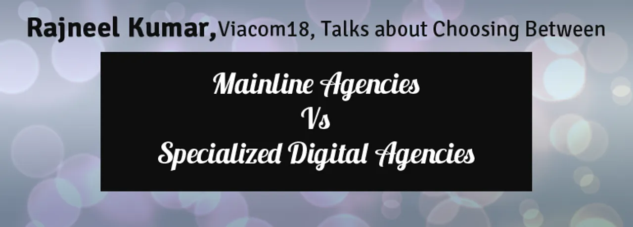 [Video Interview] Rajneel Kumar, Viacom18, Talks about Choosing Between Mainline Agencies Vs Specialized Digital Agencies