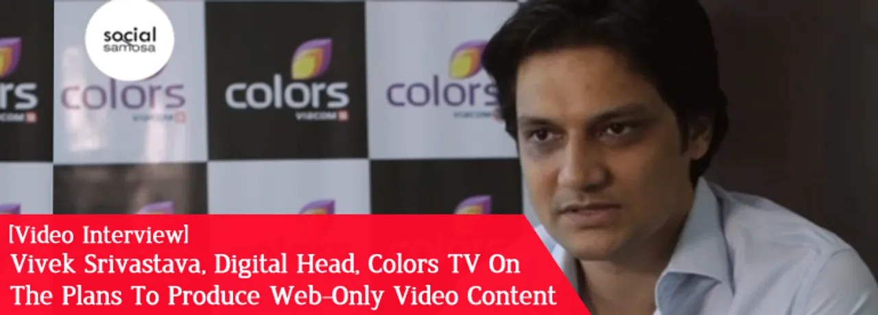 [Video Interview] Vivek Srivastava, Colors TV, on Web-Only Video Content