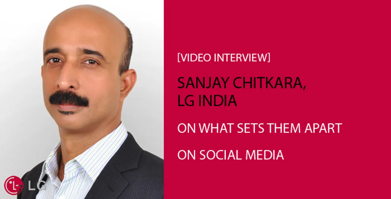 [Video Interview] Sanjay Chitkara, LG India, On What Sets Them Apart On Social Media