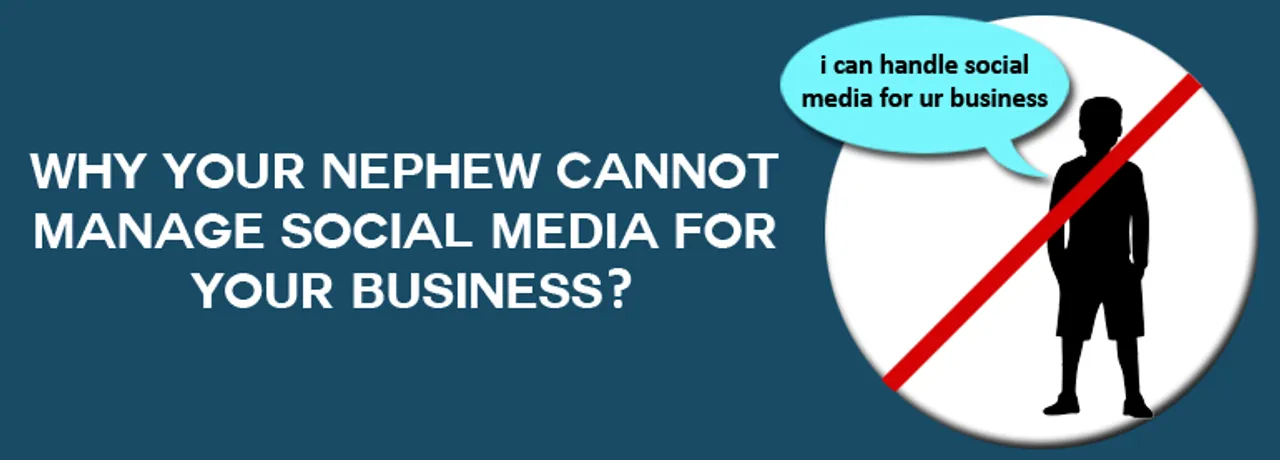 Why Your Nephew Cannot Manage Social Media For Your Business?