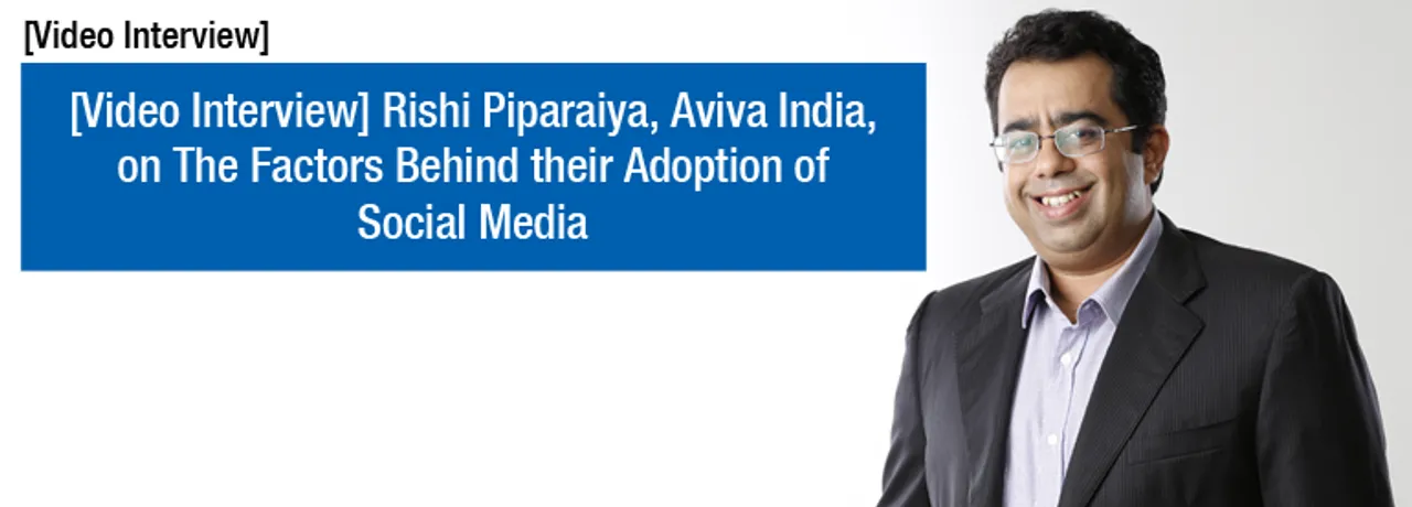 [Video Interview] Rishi Piparaiya, Aviva India, on The Factors Behind their Adoption of Social Media