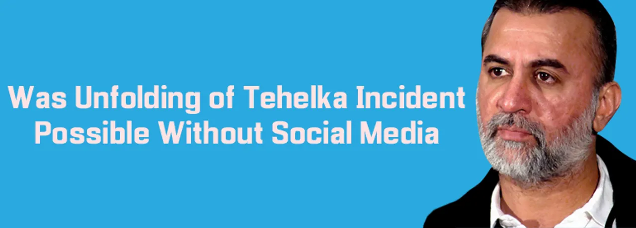 Was Unfolding of Tehelka Incident Possible Without Social Media