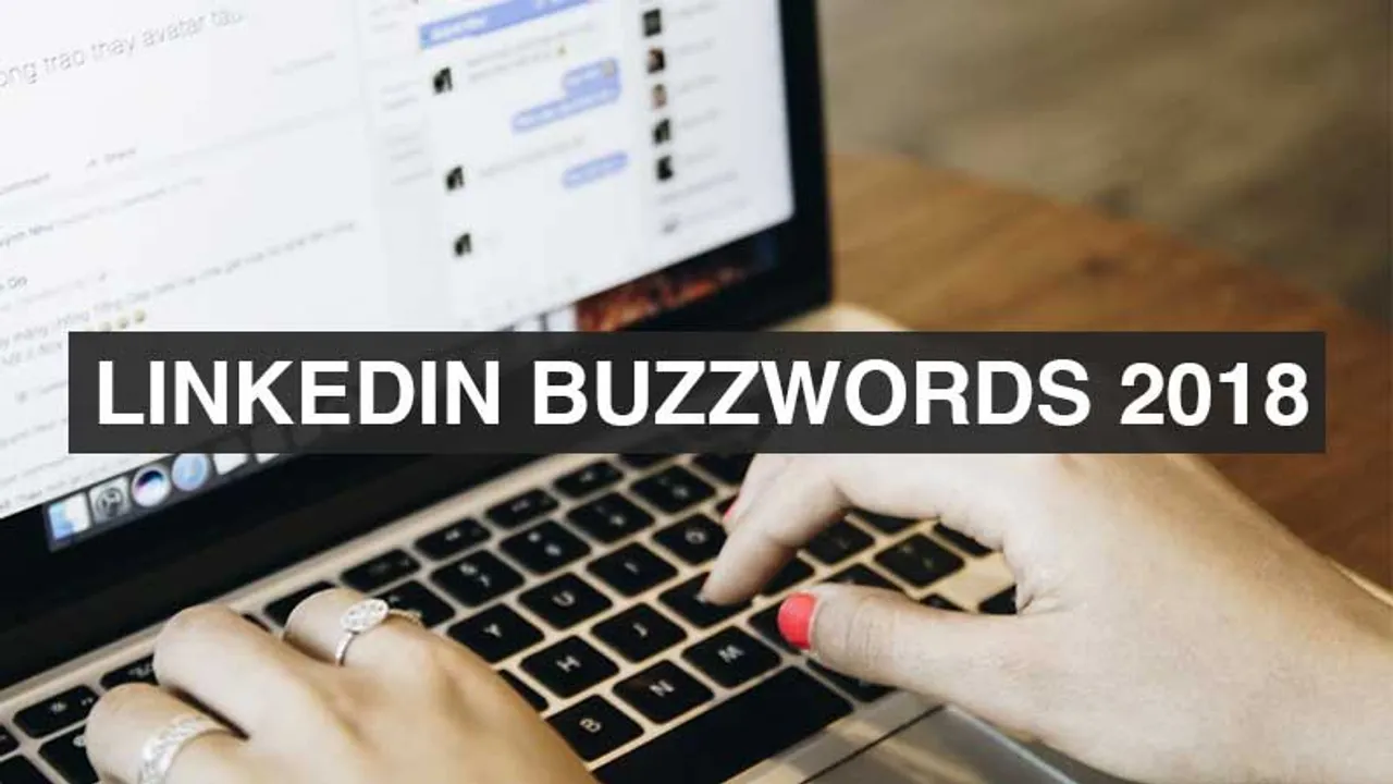 LinkedIn Buzzwords list 2018 - Words that were overused last year!