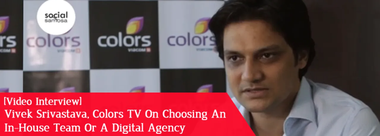 [Video Interview] Vivek Srivastava, Colors TV, on Choosing Between In-house Team and an Agency