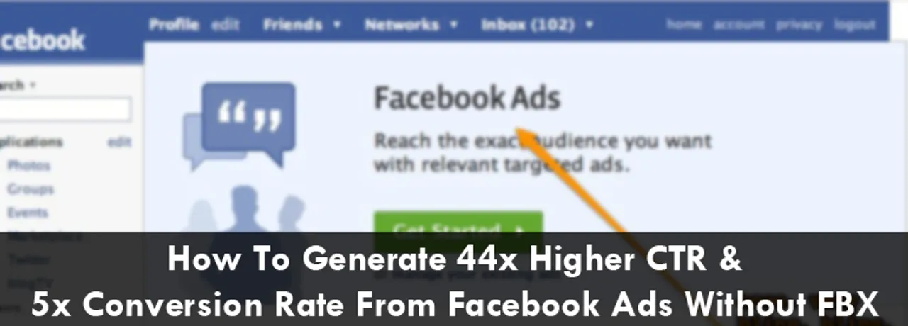 How To Generate 44x Higher CTR & 5x Conversion Rate From Facebook Ads Without FBX