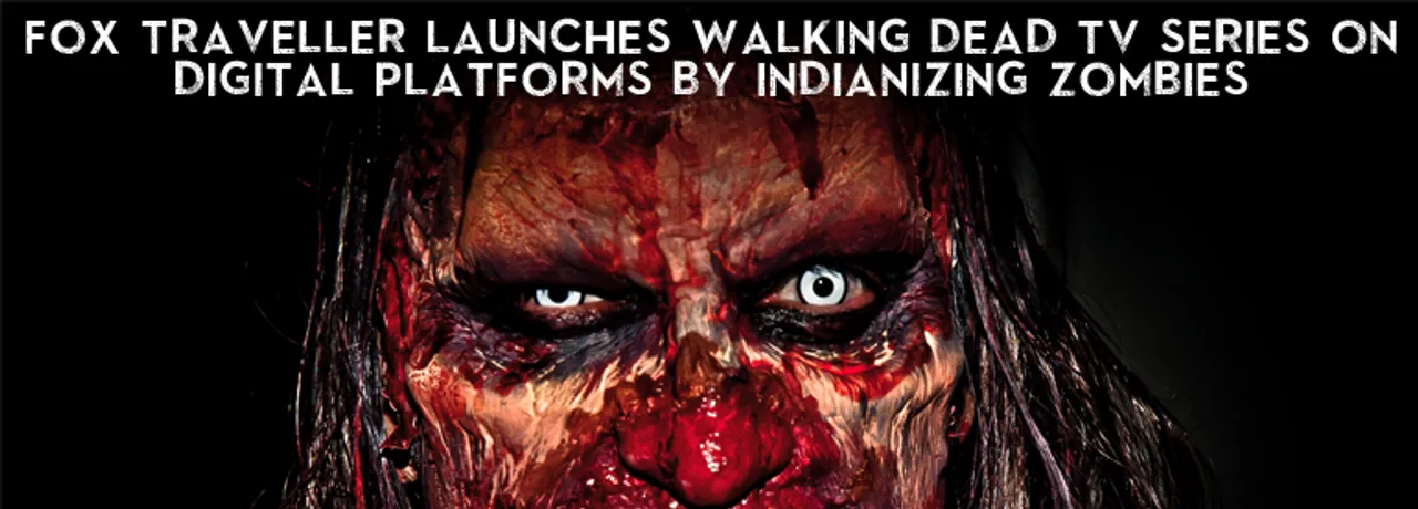 Social Media Campaign Review : Fox Traveller Launches Walking Dead Tv Series On Digital Platforms By Indianizing Zombies