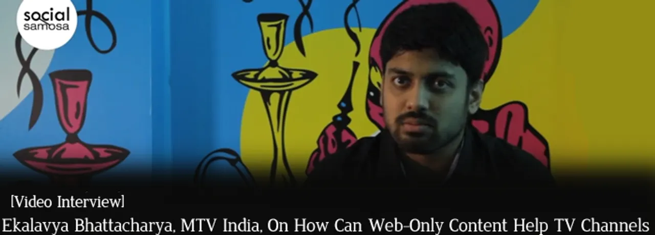 [Video Interview] Ekalavya Bhattacharya, MTV India, on How Web-Only Content Can Help TV Channels 