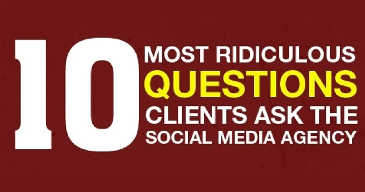 10 Most Ridiculous Questions Clients ask the Social Media Agency