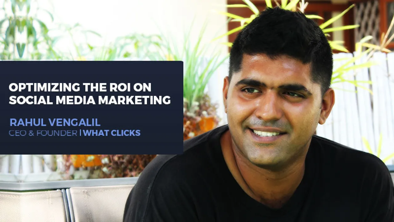 5 tips by Rahul Vengalil on optimizing ROI on social media marketing