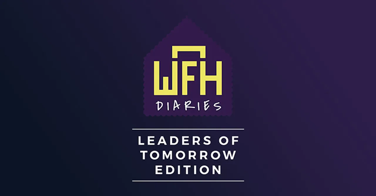 WFH Diaries 2.0- Sneak peek into the lockdown lives of ‘Leaders of Tomorrow’