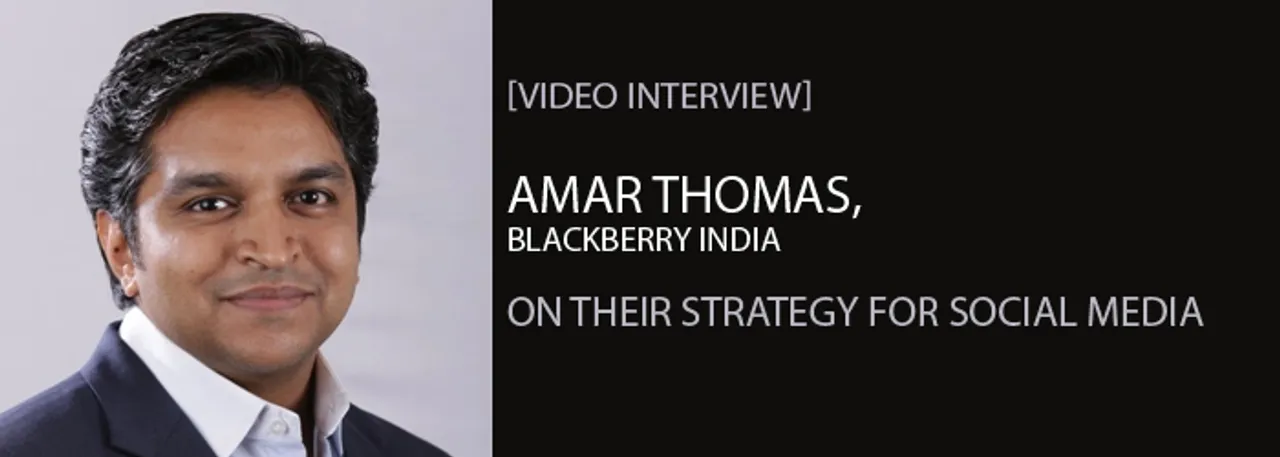 [Video Interview] Amar Thomas, Blackberry India, on Their Strategy For Social Media