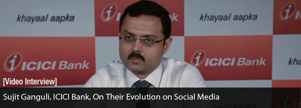 [Video Interview] Sujit Ganguli, ICICI Bank, on Their Evolution on Social Media