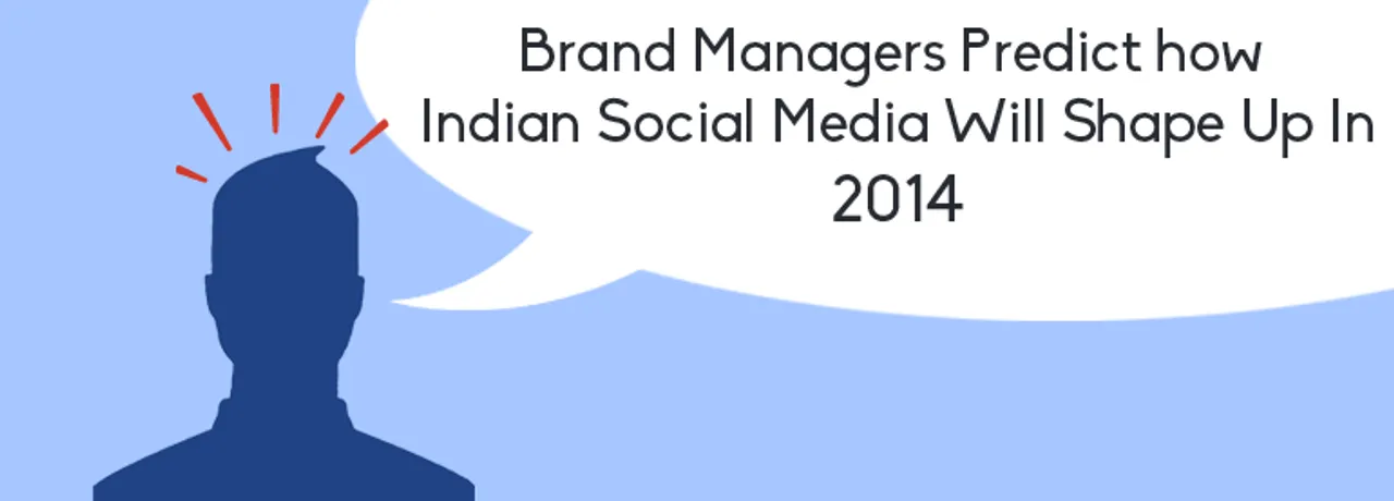 Brand Managers Predict How Indian Social Media Will Shape Up In 2014
