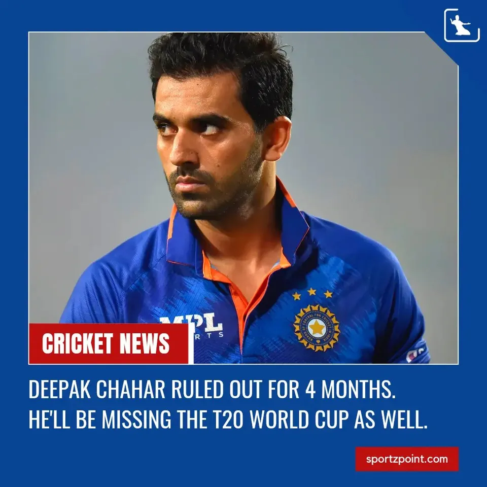 Deepak Chahar ruled out for 4 months. He'll be missing the T20 World Cup as well | SporetzPoint.com