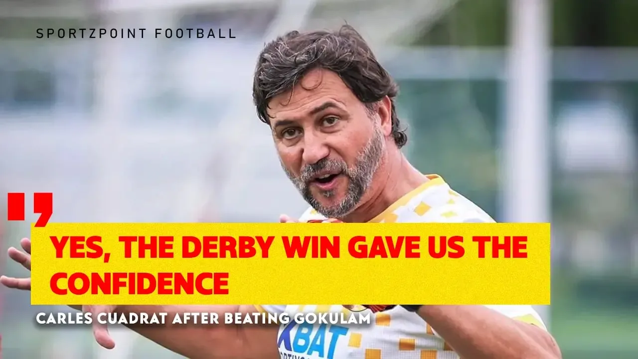 "Yes," East Bengal coach Carles Cuadrat agrees that derby win helped the team gain confidence | Durand Cup 2023 | Sportz Point