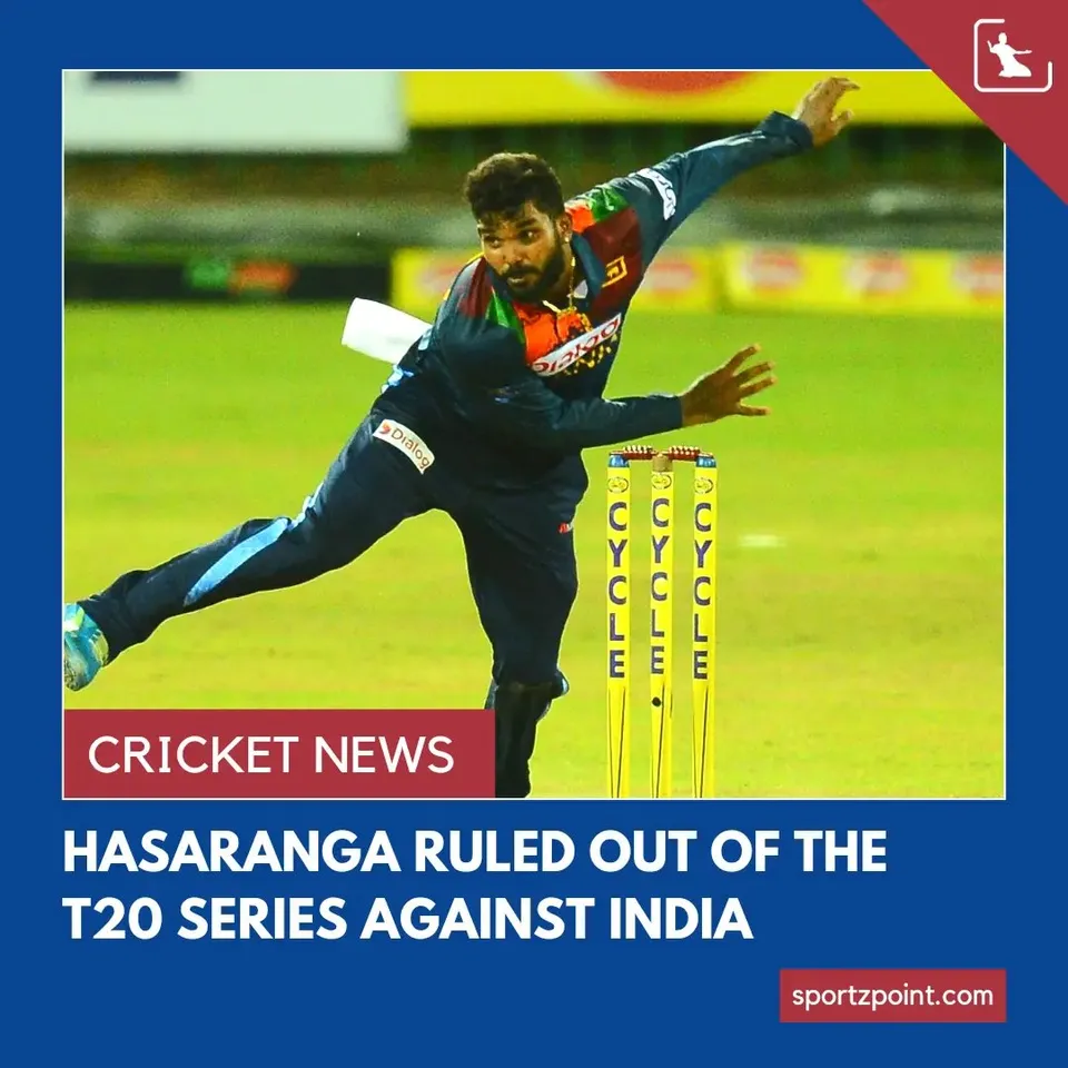 Wanindu Hasaranga ruled out of T20I series against India | SportzPoint.com