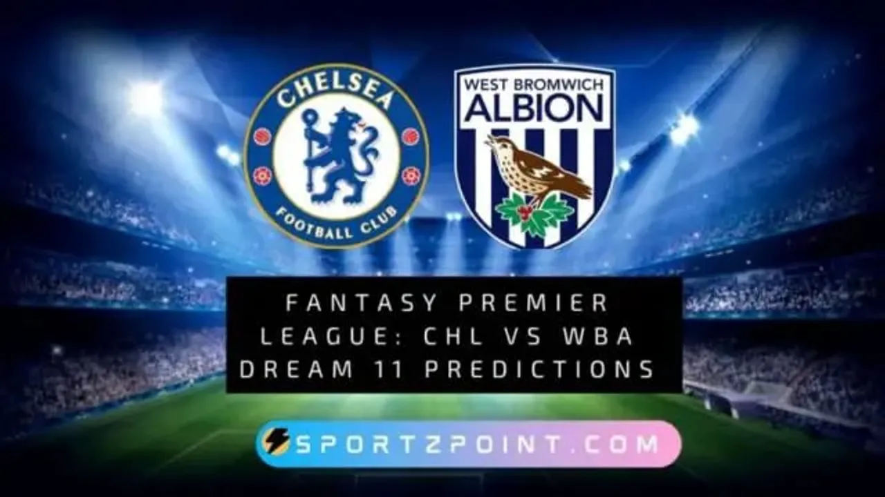 Fantasy Premier League: CHL Vs WBA Dream 11 Predictions, Fantasy Football Tips, Preview