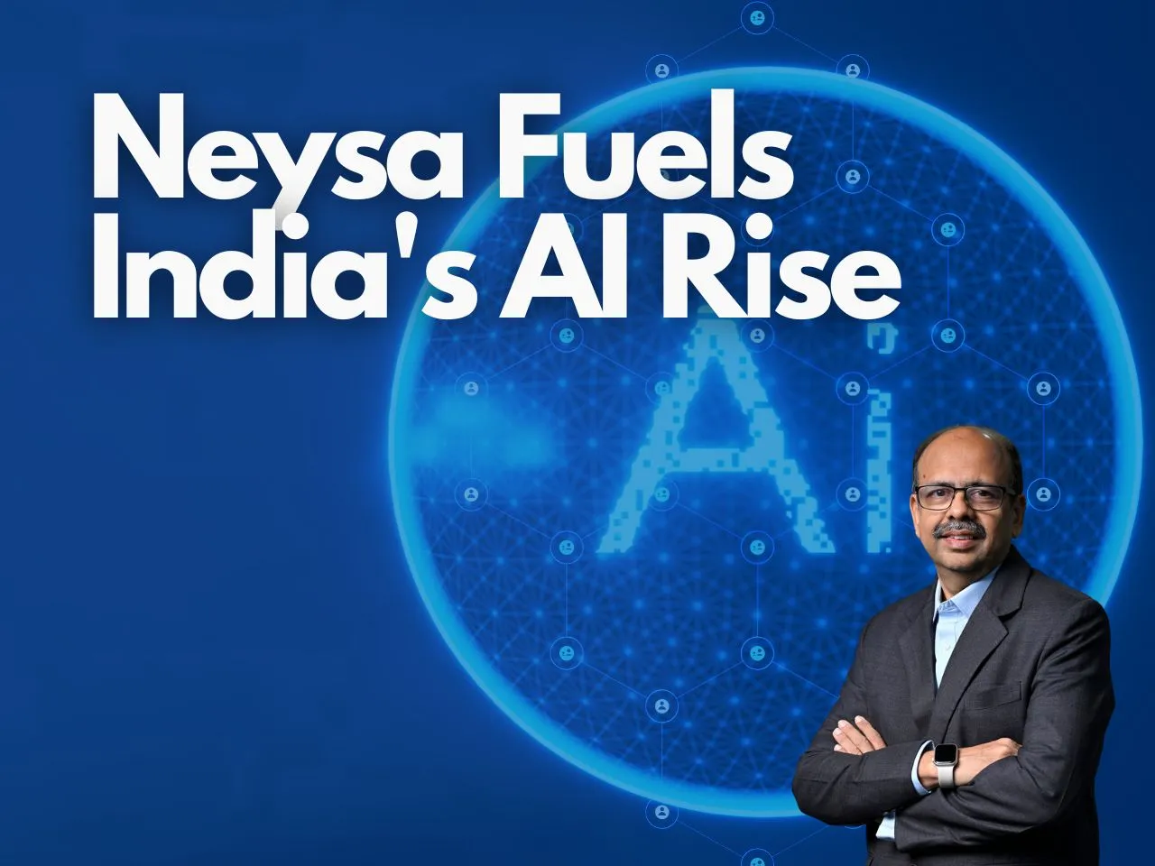 Neysa Secures $30 Mn in Series A Funding to Fuel Gen AI Revolution