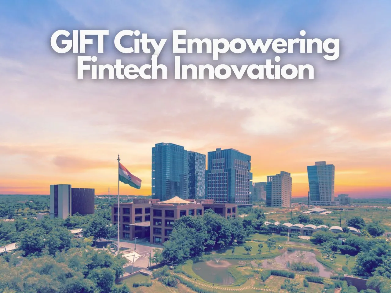 GIFT City Unveils Fintech Institute and Innovation Hub 
