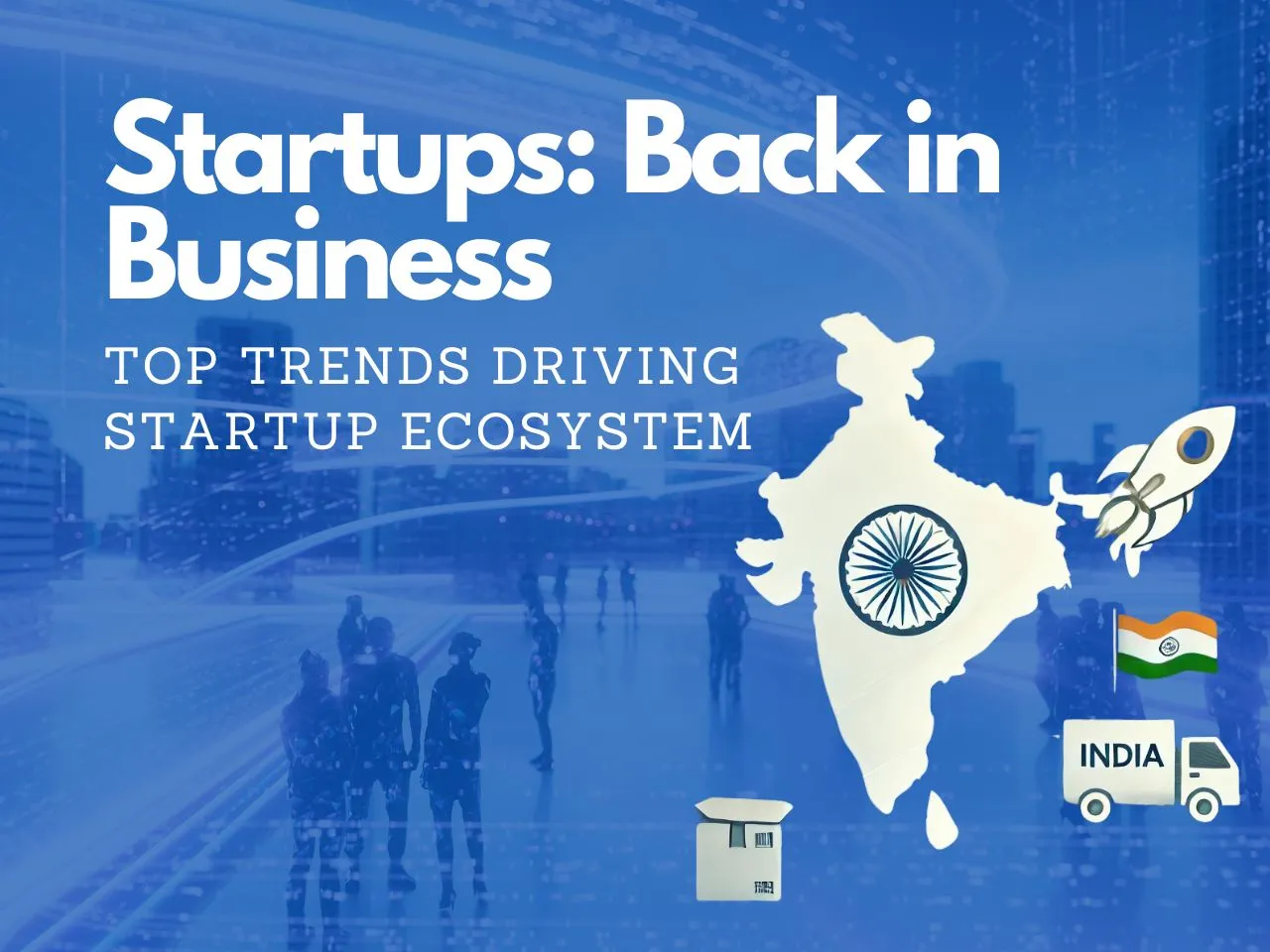 Is India’s Startup Scene Making a Comeback? The Trends Suggest So!