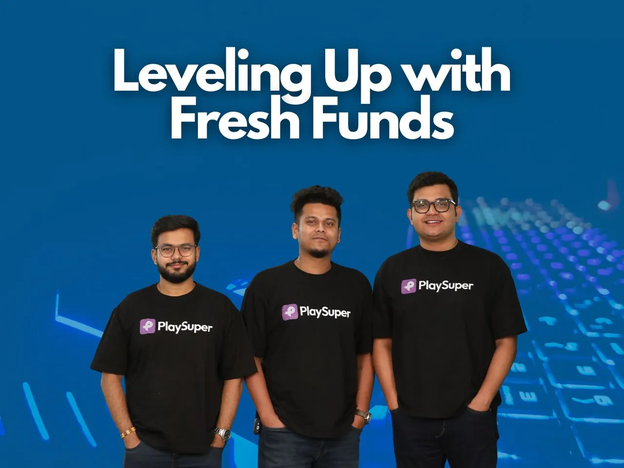 PlaySuper Funding Gaming Startup Raises Seed Fund Led by IAN & 100X.VC