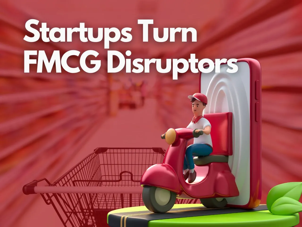 The Rise of FMCG Startups in India: A New Wave of Consumer Innovation