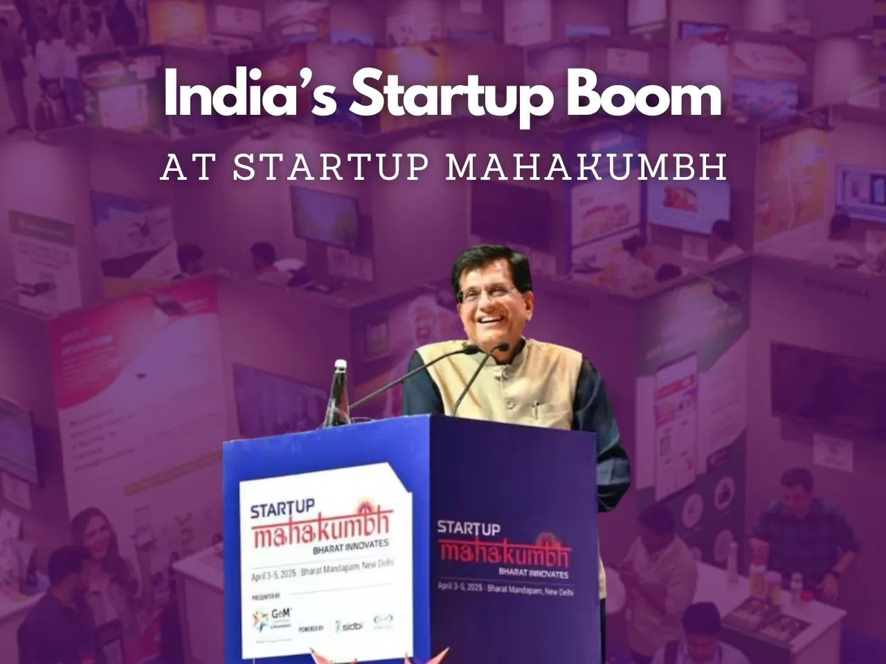 Piyush Goyal Reaffirms Govt’s Support at Startup Mahakumbh 2025