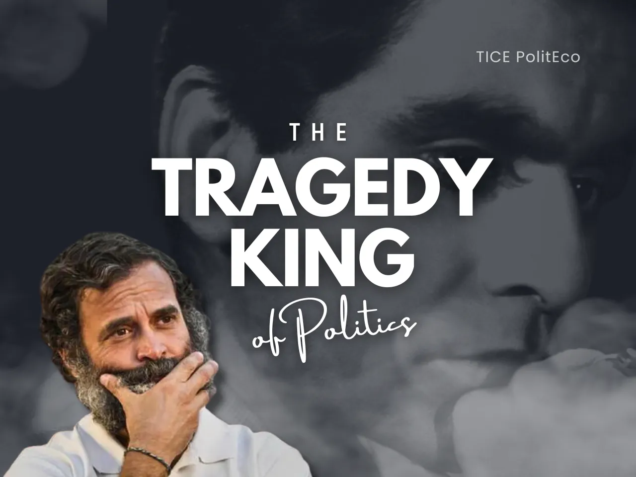 Is Rahul Gandhi the Tragedy King of Indian Politics?