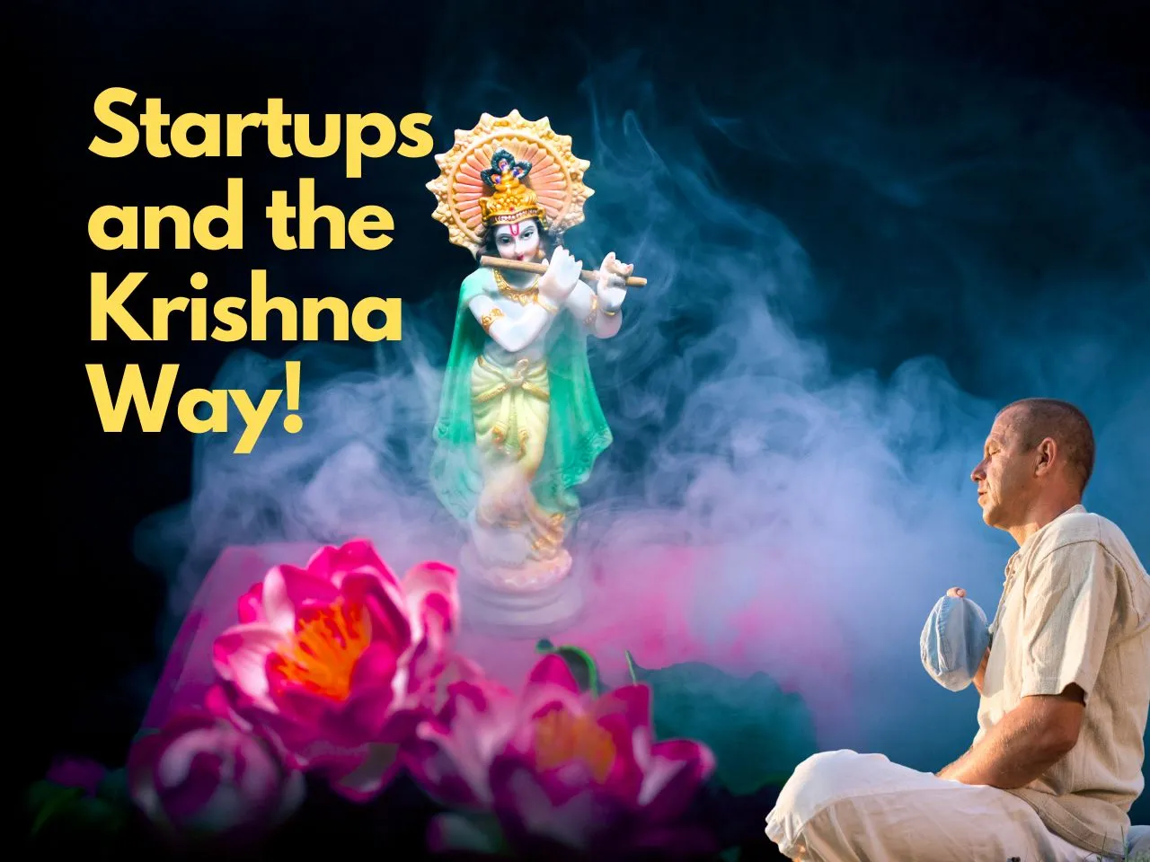 Startups and Krishna