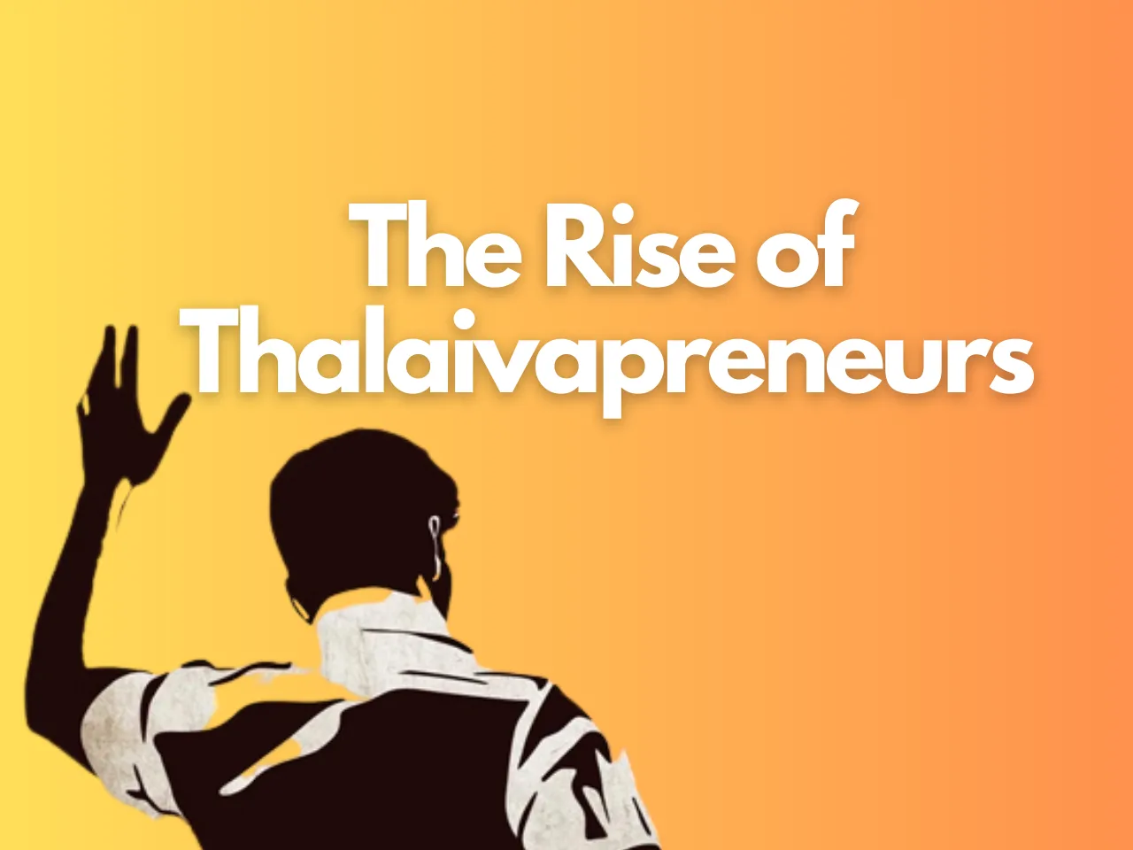 Why Is Tamil Nadu Becoming The Thalaiva State For Startups?