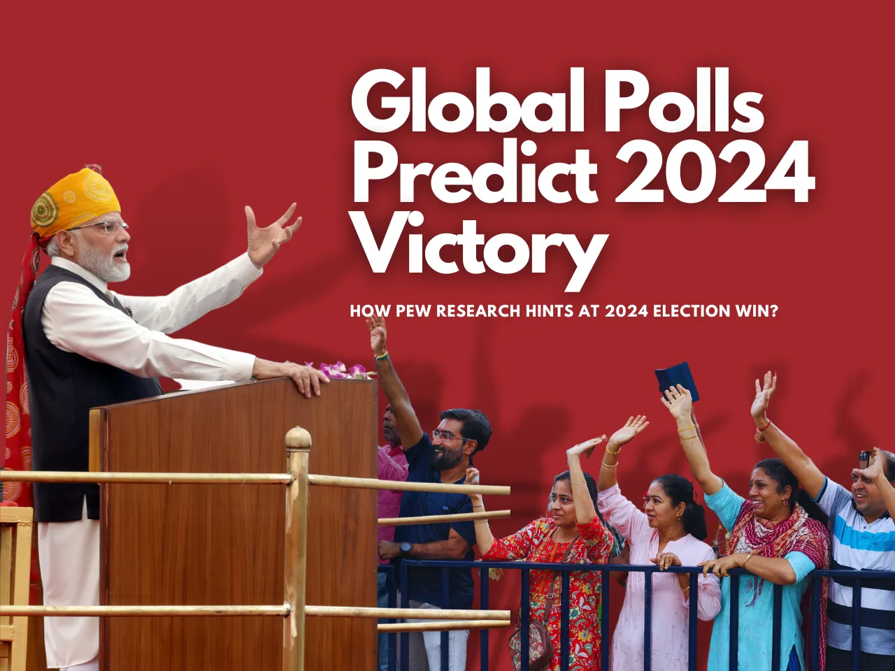Why Will Modi Win 2024 General Elections? Insights in PEW Research!