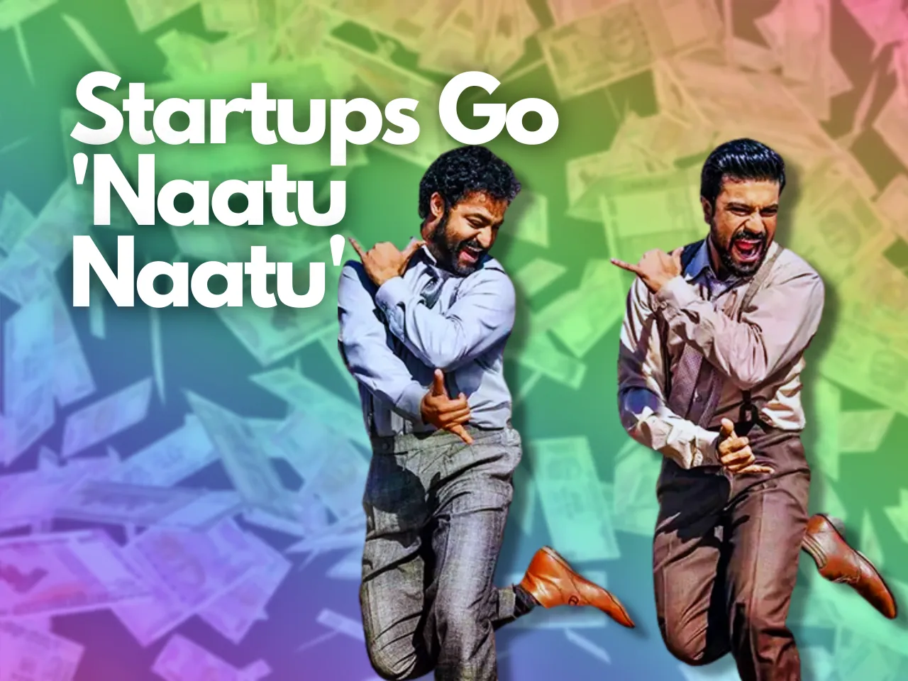 Why Indian Startups Are Going 'Naatu Naatu' Amid Global Funding Winter?