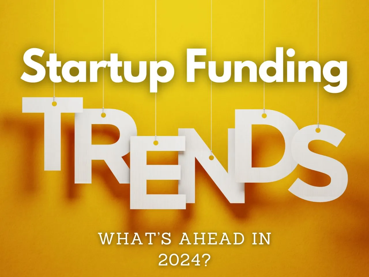 Startup Funding In 2024: Trends, Challenges & Projections