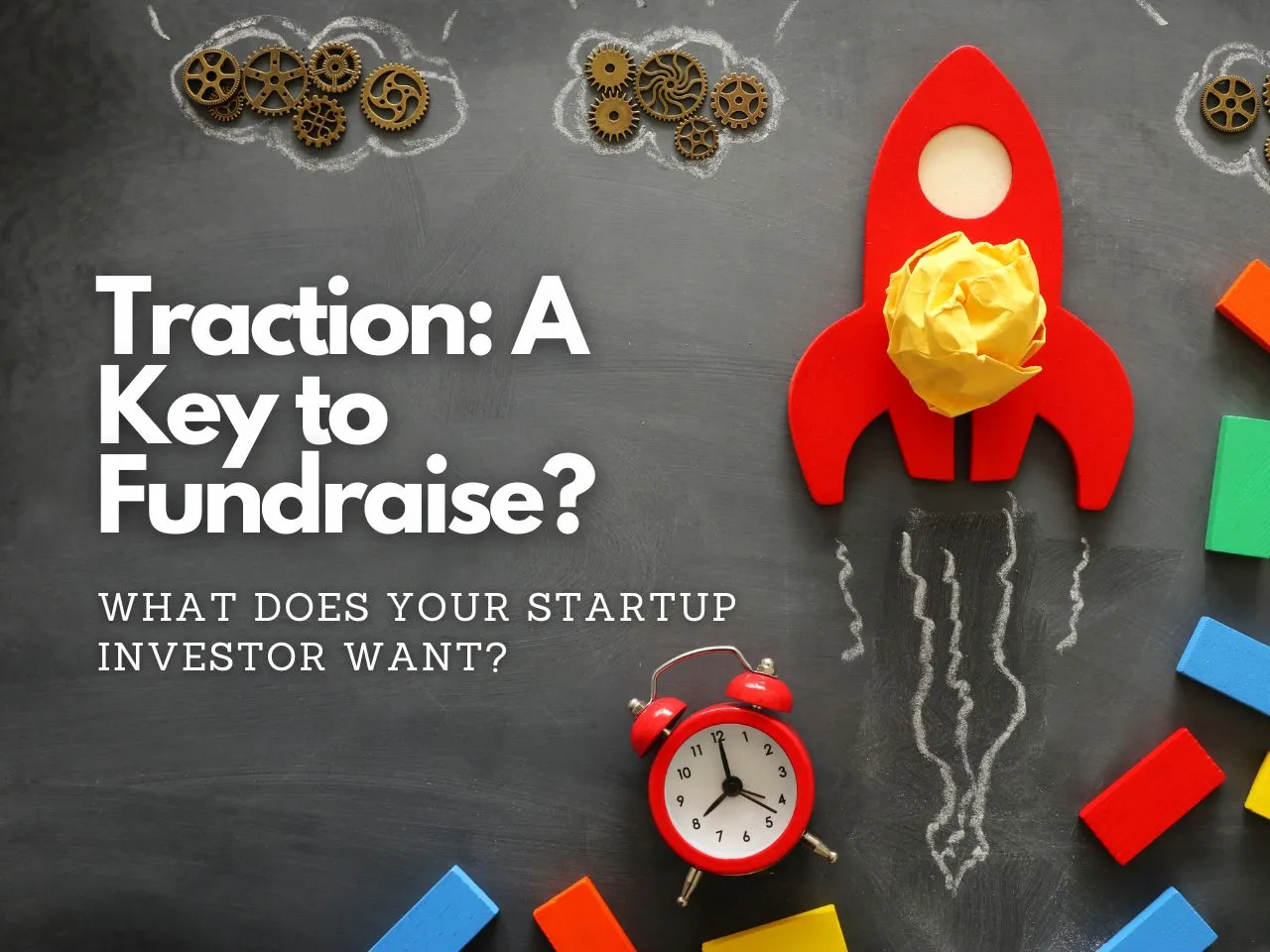 Fundraising for Startups Is Traction Important for Your Investor