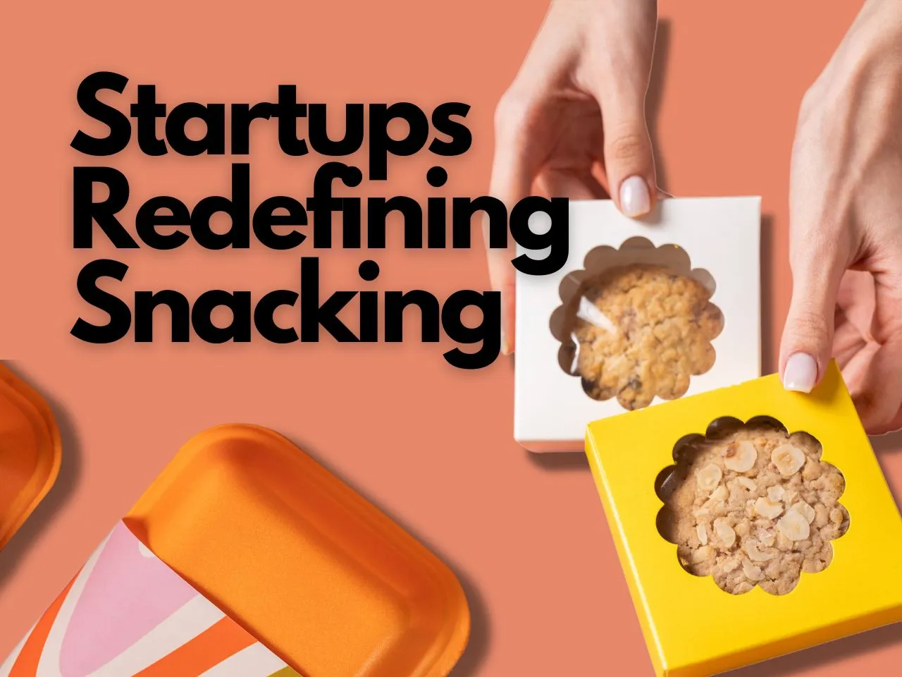 Taste Bhi Health Bhi! Indian Entrepreneurs Redefining Snacking Culture