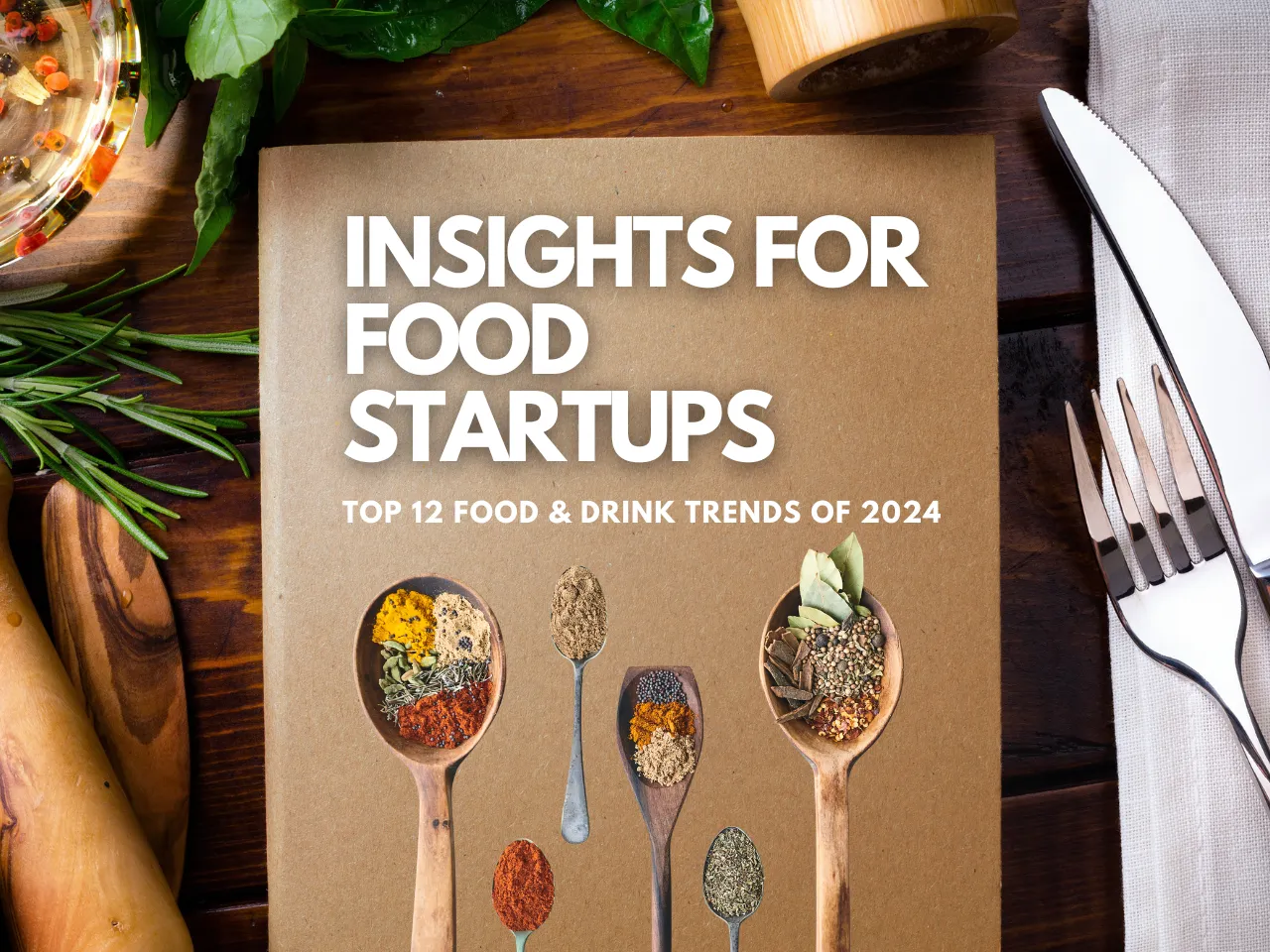 Top 12 Food & Drink Trends of 2024 That Will Drive Your Food Startups