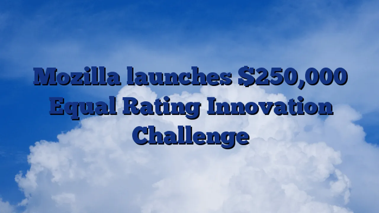 Mozilla launches Equal Rating Innovation Challenge