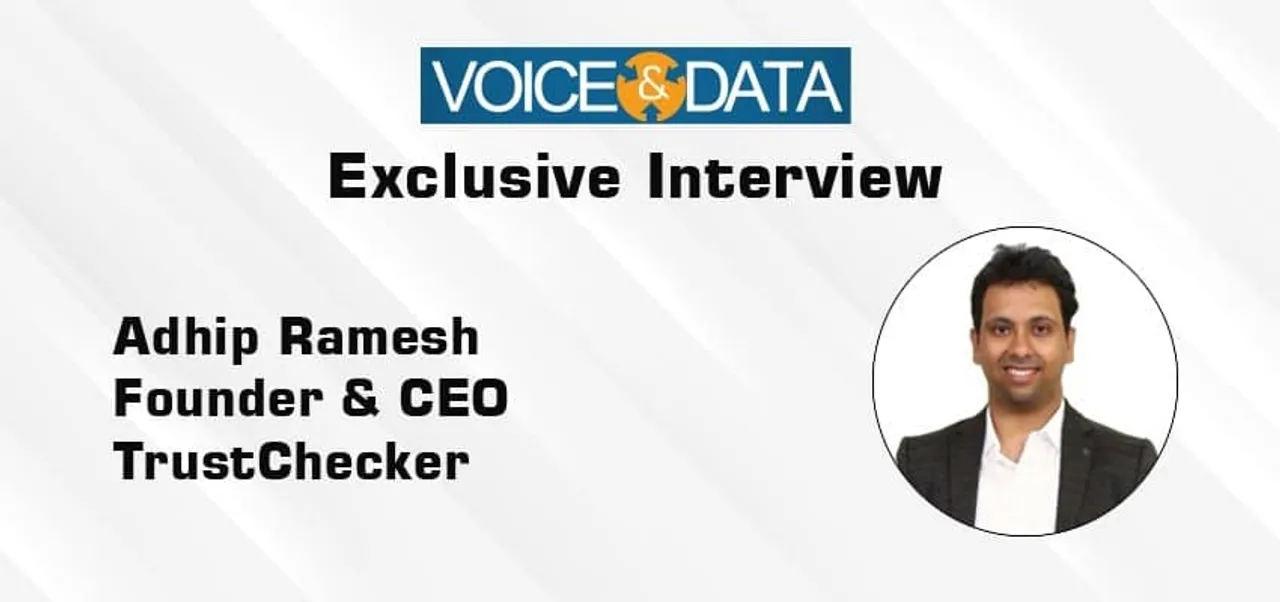 Exclusive Interview: Adhip Ramesh, Founder & CEO, TrustCheckr
