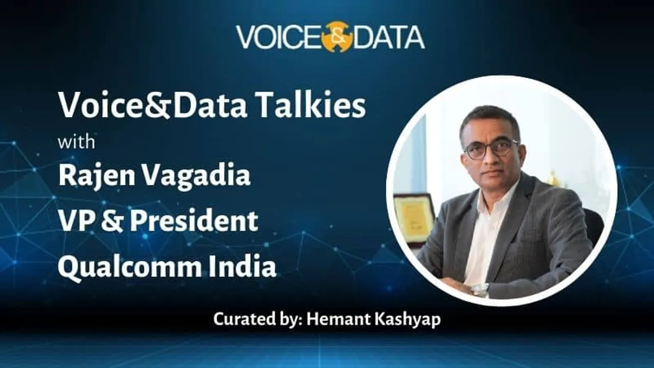 Voice&Data Talkies #2: Rajen Vagadia, VP and President, Qualcomm India