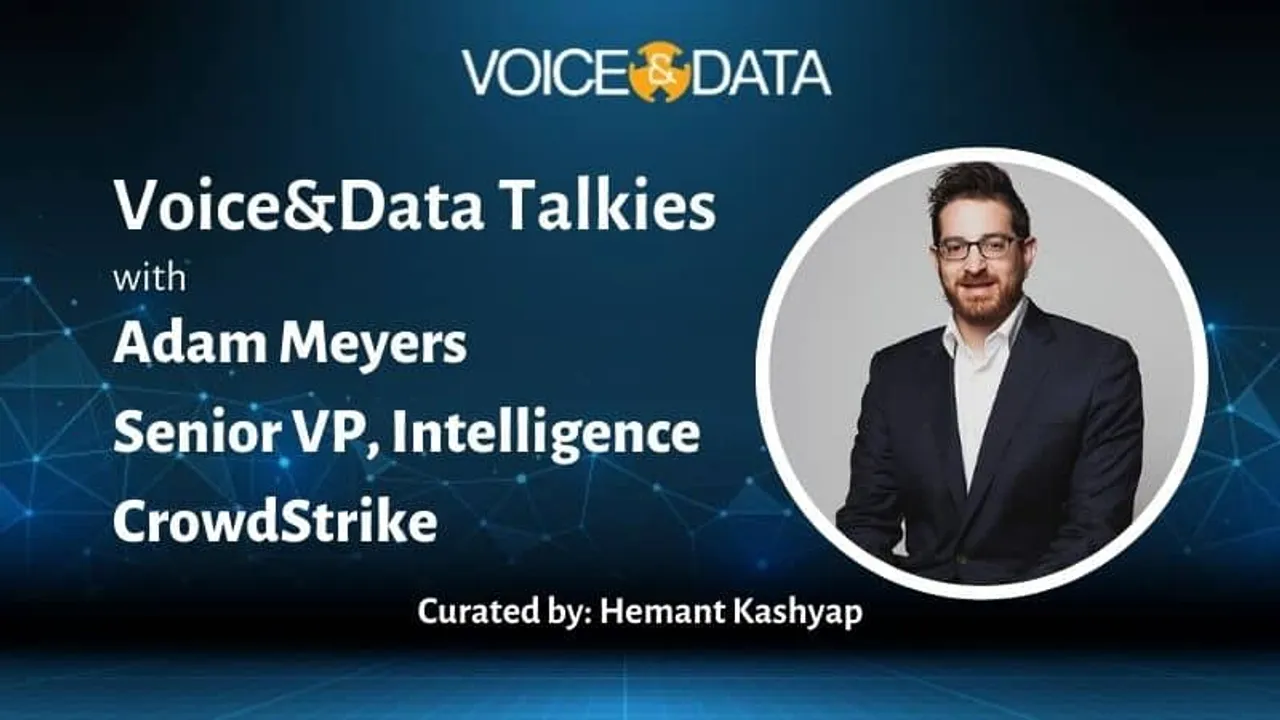 Voice&Data Talkies #3: Adam Meyers, Senior VP, Intelligence, CrowdStrike
