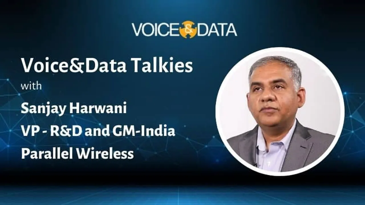Voice&Data Talkies #10: Sanjay Harwani, VP - R&D, GM-India, Parallel Wireless