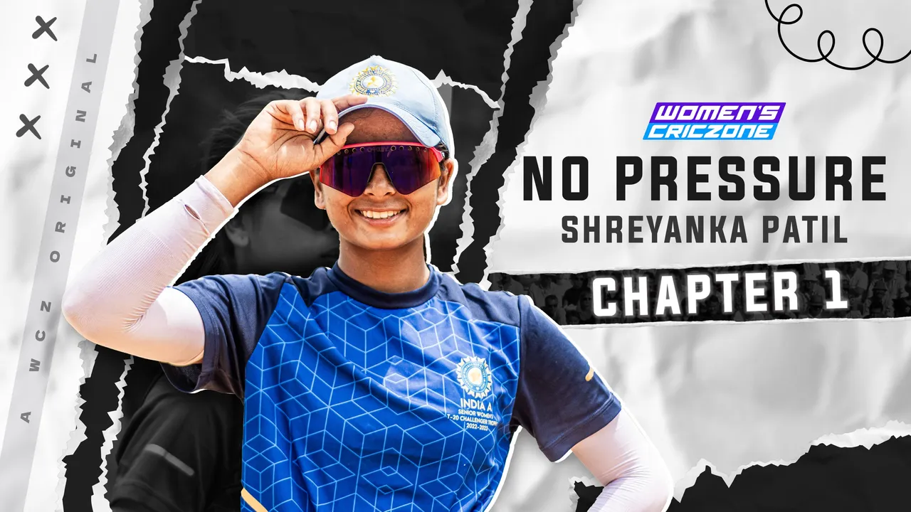 No Pressure: Shreyanka Patil - A Women's CricZone Original Chapter One