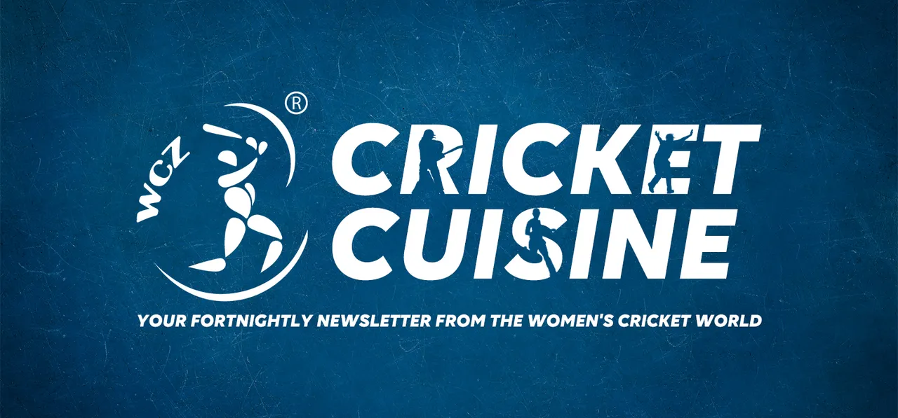 WCZ Cricket Cuisine: Your fortnightly newsletter from the women's cricket world