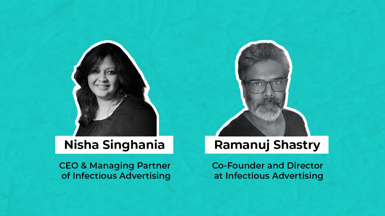 Infectious Advertising’s Nisha Singhania & Ramanuj Shastry on
creating an ‘ideas company’
