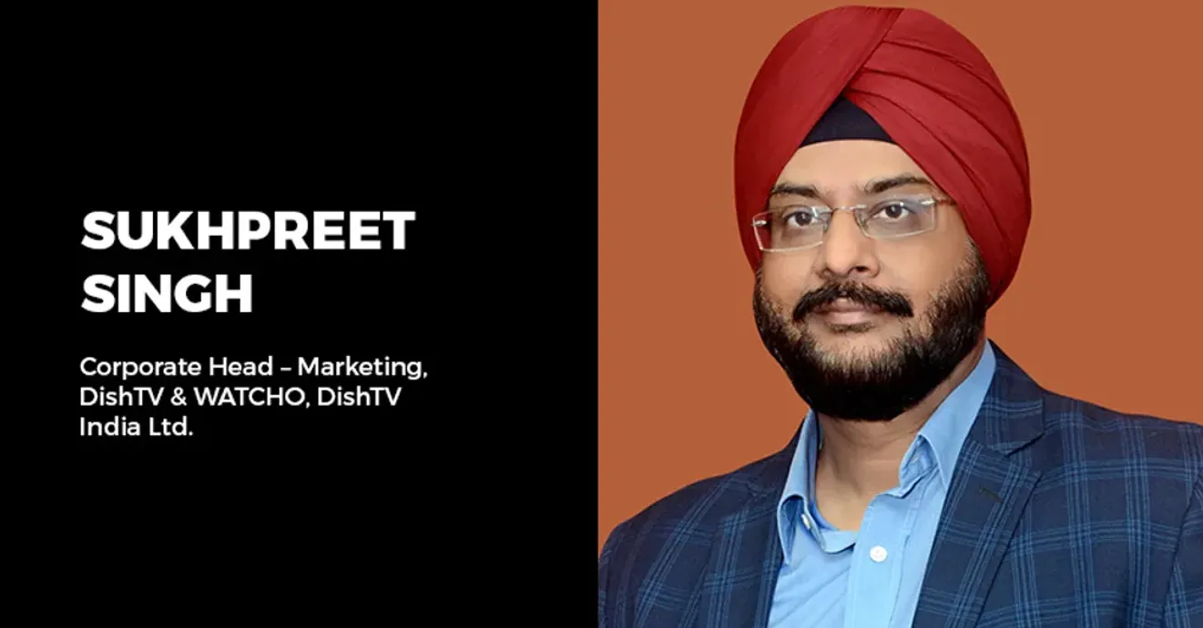Mr. Sukhpreet Singh, Corporate Marketing Head, Dish TV and Watcho 