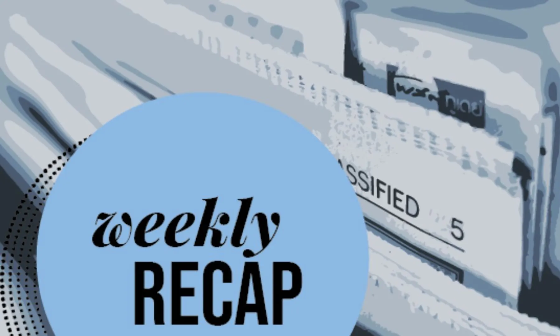 Weekly news recap Here’s what went down this week
