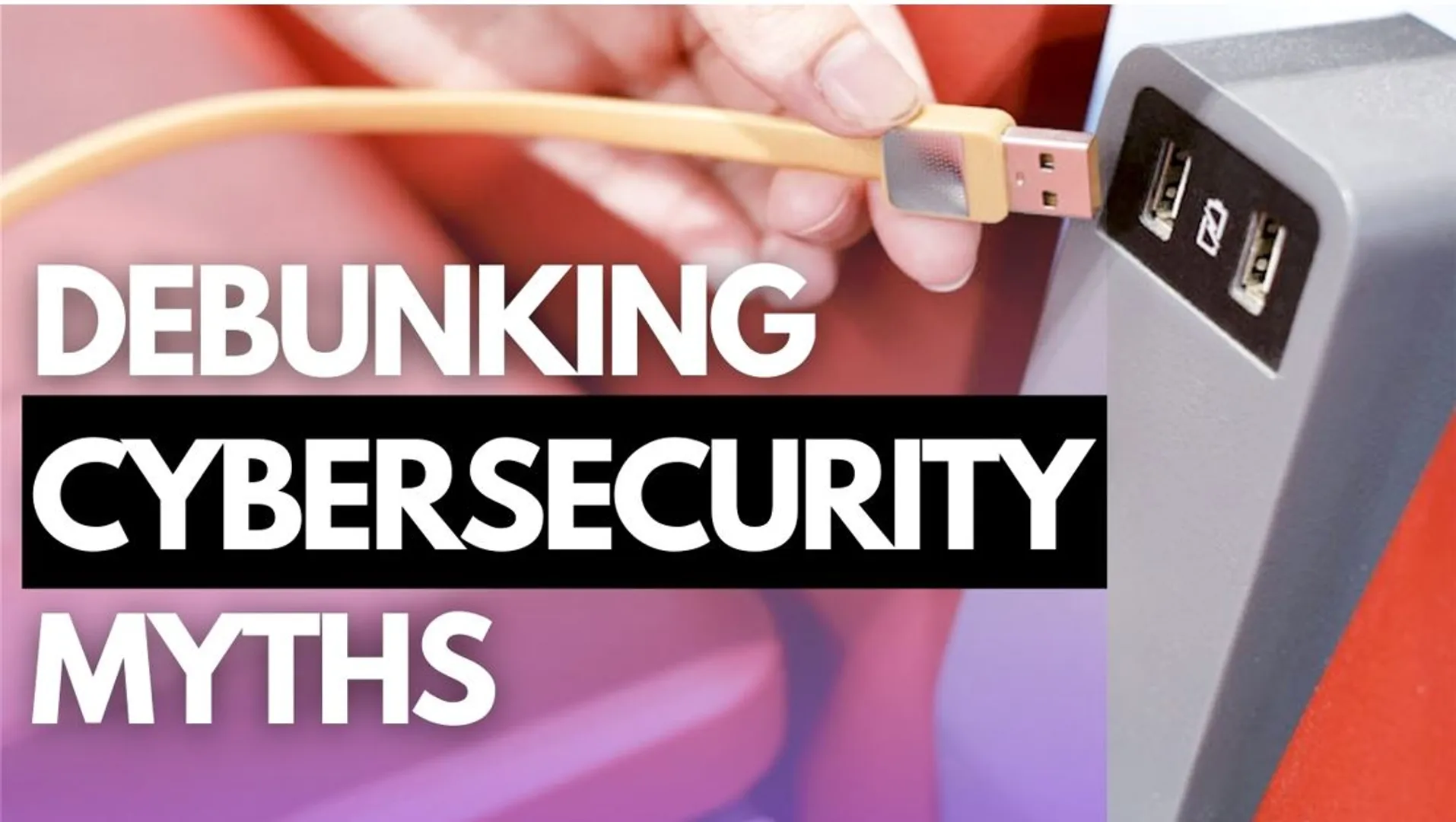 Cybersecurity myths you need to stop believing